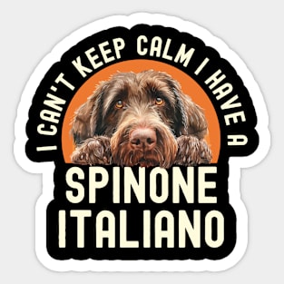 I Can’t Keep Calm I Have A Spinone Italiano Sticker